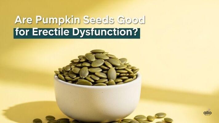 Pumpkin Seeds for Erectile Dysfunction: Superfood for Better Performance?