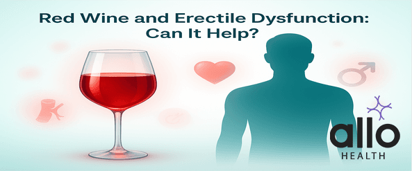 Wine and Erectile Dysfunction; is it good for ED? Benefits and Risks