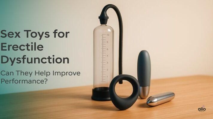Sex Toys and Erectile Dysfunction: Can They Help Improve Performance?