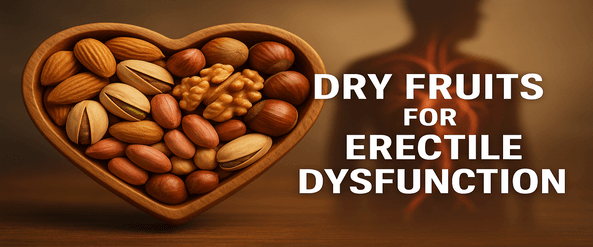 Best Dry Fruits and Nuts for Erectile Dysfunction and Men’s Sexual Health